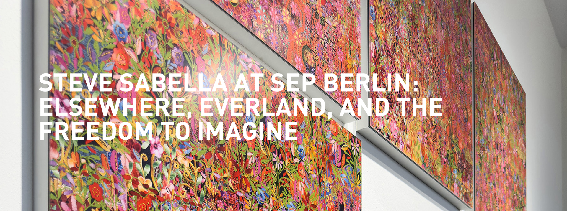 Steve Sabella at SEP Berlin: Elsewhere, Everland, and the Freedom to Imagine